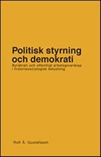 Politisk styrning och demokrati. Byråkrati och offentligt arbetsgivarskap i historiesociologisk belysning | 0:e upplagan
