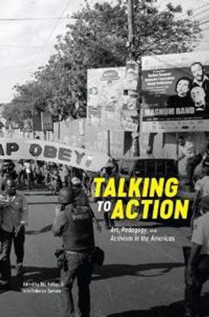 Talking to Action – Art, Pedagogy, and Activism in the Americas