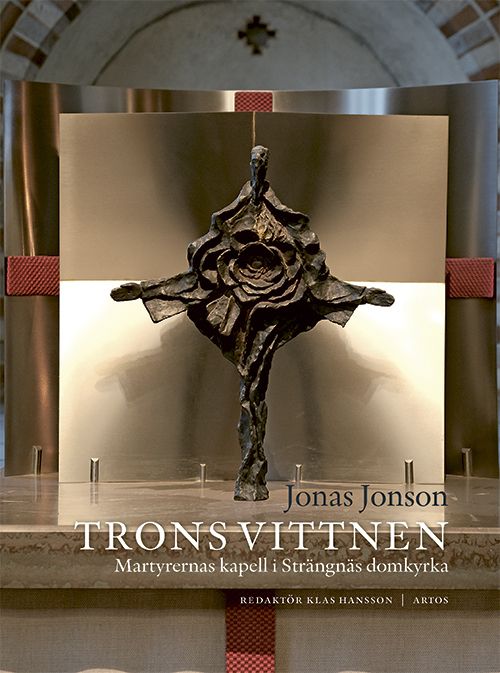 Trons vittnen - Martyrernas kapell i Strängnäs domkyrka | 0:e upplagan