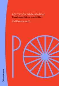 Politik som organisation - Förvaltningspolitikens grundproblem