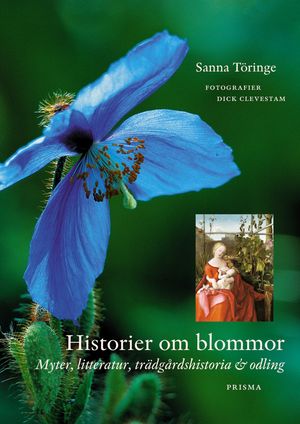 Historier om blommor : Myter, litteratur, trädgårdshistoria och odling | 1:a upplagan