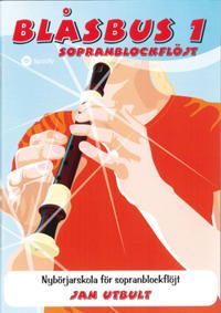 Blåsbus 1 sopranblockflöjt : nybörjarskola för sopranblockflöjt | 0:e upplagan
