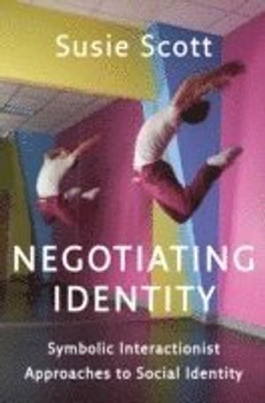 Negotiating Identity: Symbolic Interactionist Approaches to Social Identity | 1:a upplagan