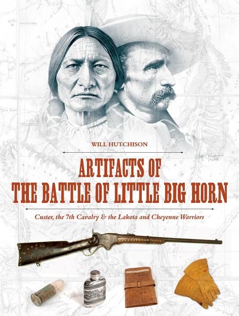 Artifacts of the battle of little big horn - custer, the 7th cavalry & the | 0:e upplagan