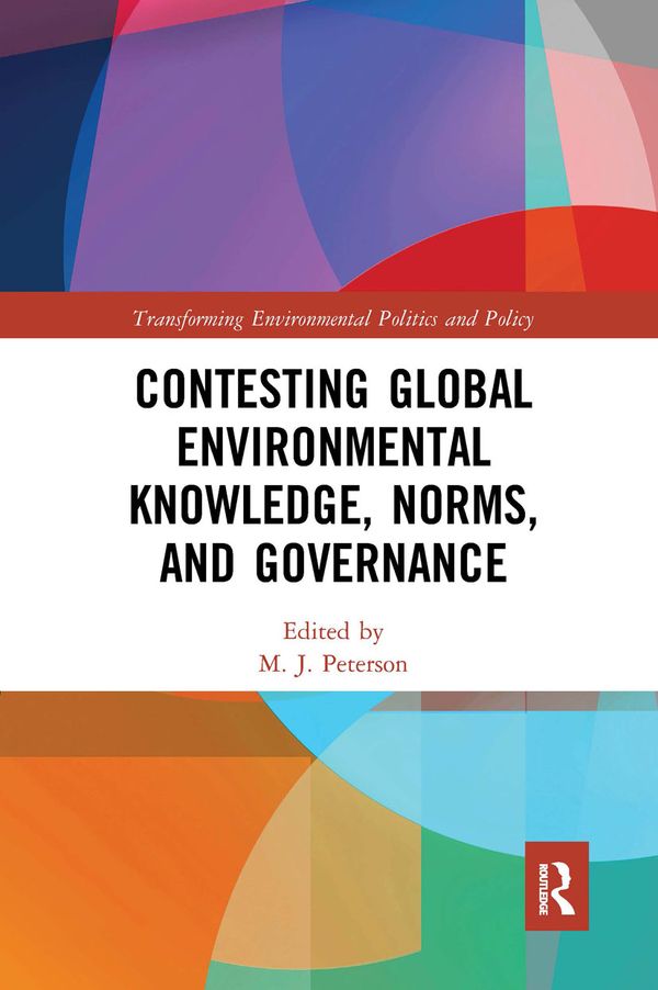 Contesting Global Environmental Knowledge, Norms and Governance | 1:a upplagan