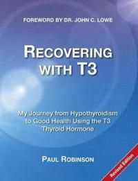 Recovering with t3 - my journey from hypothyroidism to good health using th