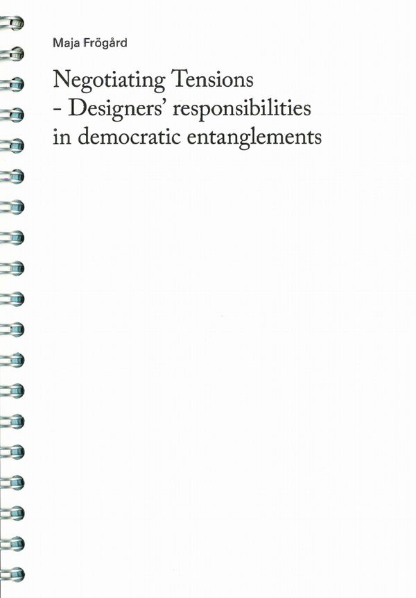 Negotiating Tensions - Designers' responsibilities in democratic entanglements | 0:e upplagan