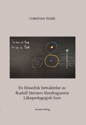 En filosofisk betraktelse av Rudolf Steiners föredragsserie Läkepedagogisk kurs | 1:a upplagan