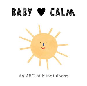 Baby Loves Calm - : An ABC of Mindfulness